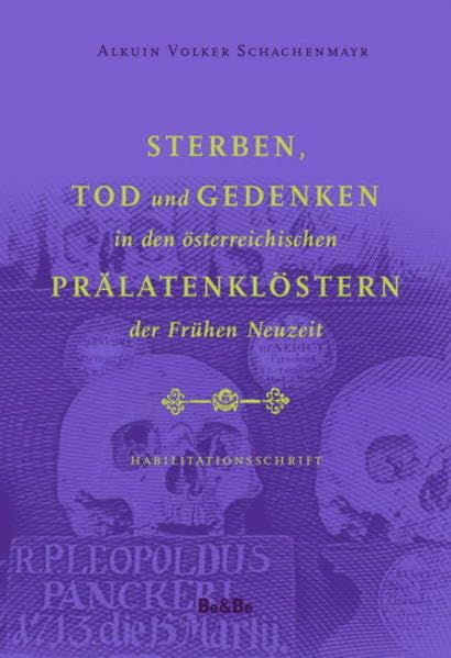 Sterben, Tod und Gedenken in den österreichischen Prälatenklöstern der Frühen Neuzeit: Habilitationsschrift Religion & Esotericism