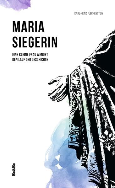 Maria Siegerin: Eine kleine Frau wendet den Lauf der Geschichte Religion & Esotericism
