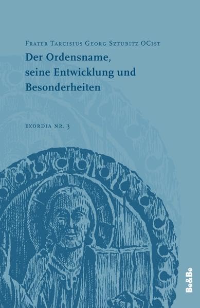 Der Ordensname, seine Entwicklung und Besonderheiten (Exordia) Religion & Esotericism