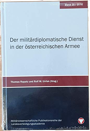 Der militärdiplomatische Dienst in der österreichischen Armee. Schriftenreihe der Landesverteidigungsakademie, Band 25/2016 Books