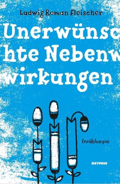 Unerwünschte Nebenwirkungen: Erzählungen Humour & Satire