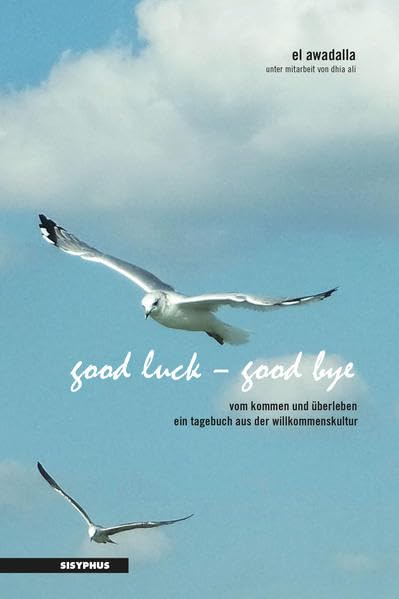 good luck – good bye: vom kommen und überleben. ein tagebuch aus der willkommenskultur Contemporary literature