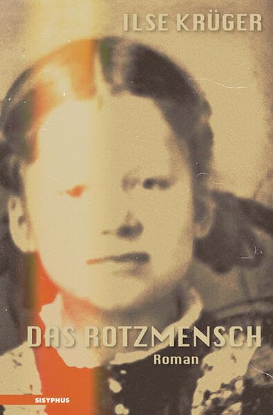 Das Rotzmensch: Autobiographischer Nachkriegs- und Entwicklungsroman 1945–1956 Fiction