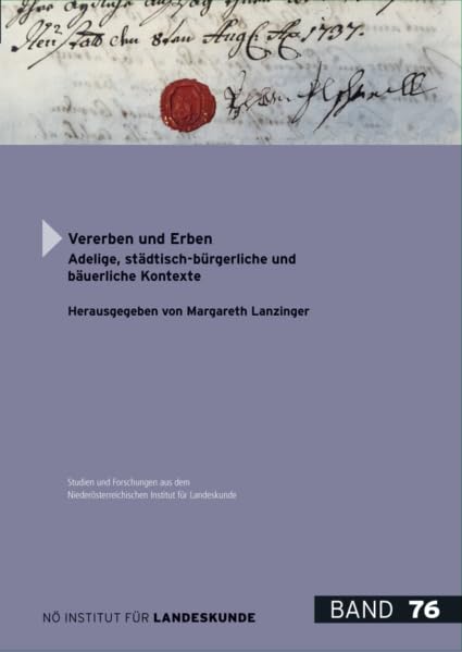 Vererben und Erben: Adelige, städtisch-bürgerliche und bäuerliche Kontexte (Studien und Forschungen aus den NÖ Institut für Landeskunde: Hauptreihe ab Band 50) Politics & History