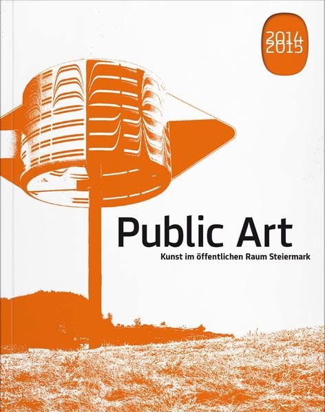 Public Art 2014–2015: Kunst im öffentlichen Raum Steiermark Film, Art & Culture