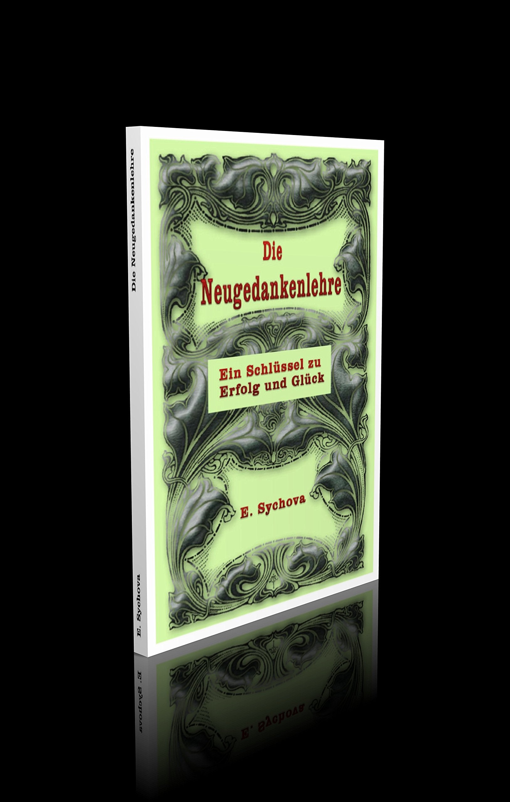 Die Neugedankenlehre. Ein Schlüssel zu Erfolg und Glück. - 78 Seiten Religion & Esotericism