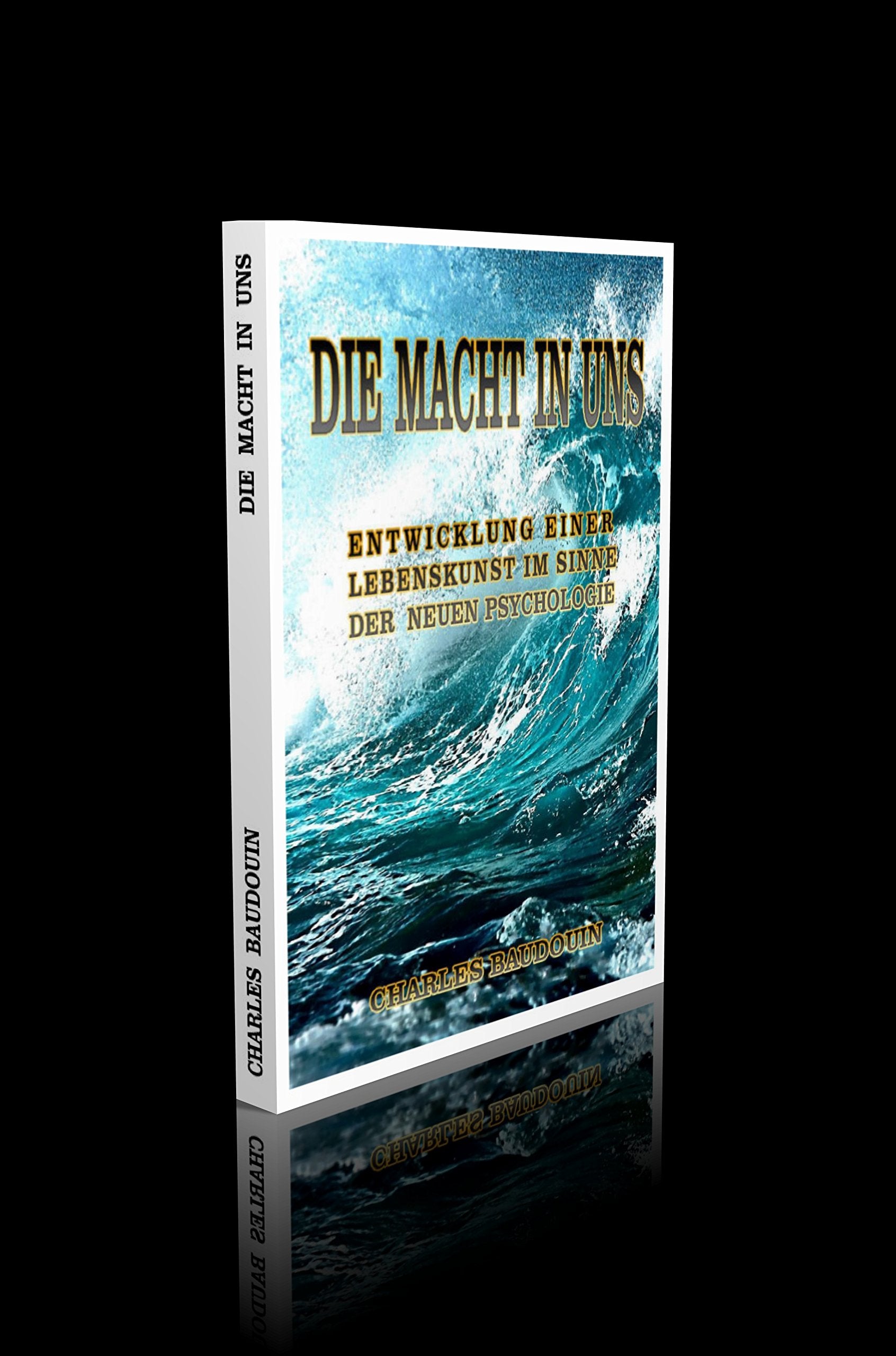 Die Macht in uns. Entwicklung einer Lebenskunst im Sinne der neueren Psychologie. - 129 Seiten Religion & Esotericism