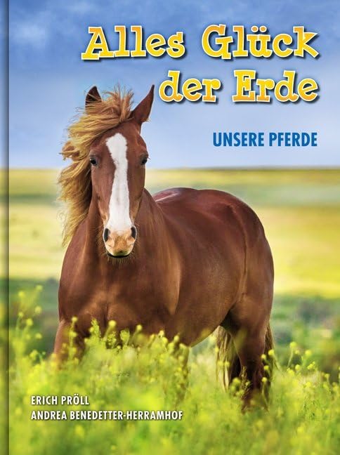Alles Glück der Erde: unsere Pferde Non-fiction