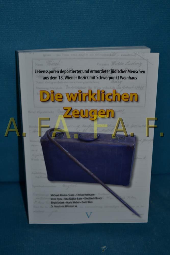Die wirklichen Zeugen: Lebensspuren deportierter und ermordeter jüdischer Menschen aus dem 18. Wiener Bezirk mit Schwerpunkt Weinhaus Natural Sciences
