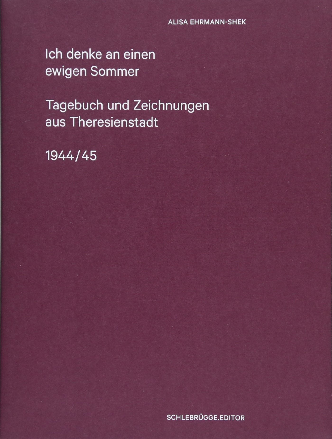 Ich denke an einen ewigen Sommer: Theresienstädter Tagebuch 1944/45 Essays & Short Stories