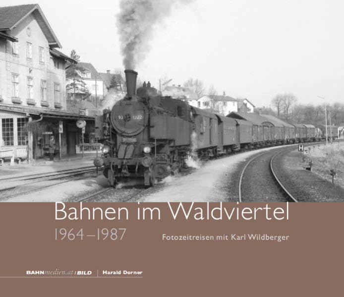 Bahnen im Waldviertel: Fotozeitreisen mit Karl Wildberger Business & Technology