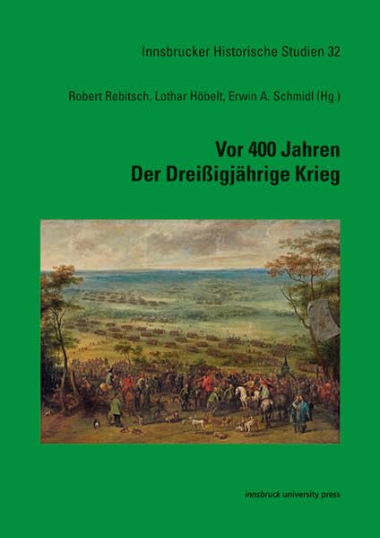 Vor 400 Jahren – Der Dreißigjährige Krieg (Innsbrucker Historische Studien) Politics & History