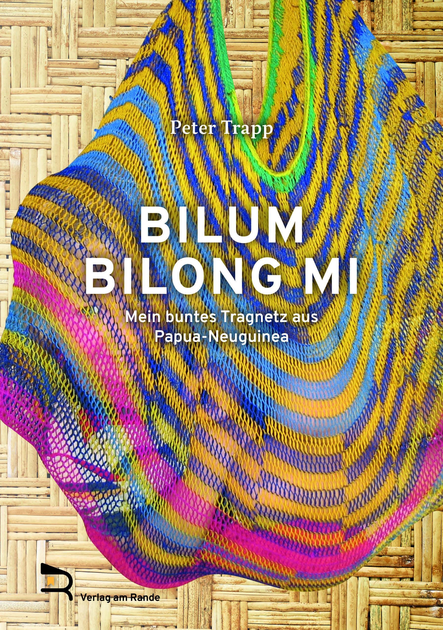 BILUM BILONG MI: Mein buntes Tragnetz aus Papua-Neuguinea: Mein buntes Tragnetz aus Papua-Neuguinea. QR-Codes im Buch führen über eine Handy-App zu Videos Personalities Books