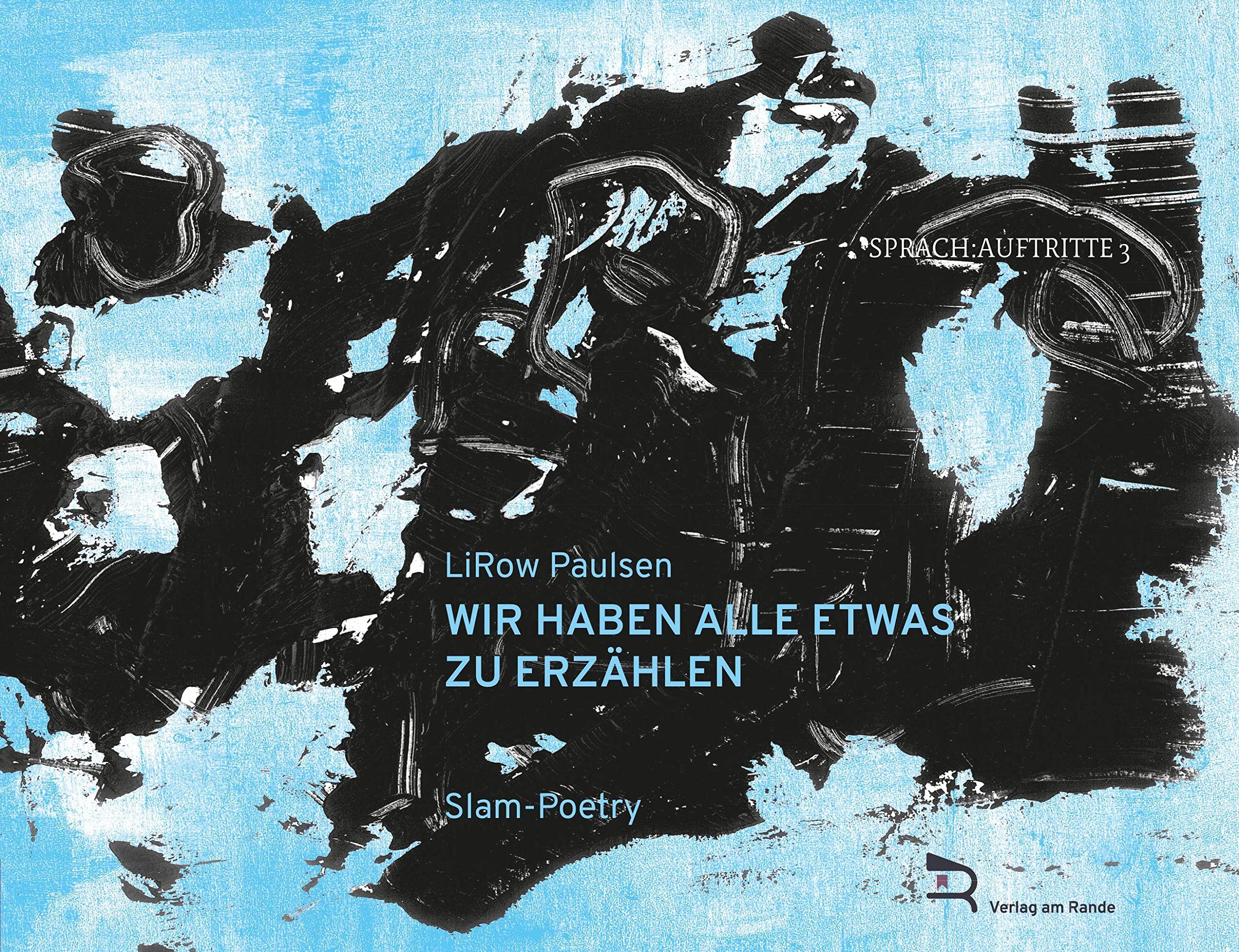 WIR HABEN ALLE ETWAS ZU ERZÄHLEN: Slam-Poetry (SPRACH:AUFTRITTE: Slam-Poetry) Poetry