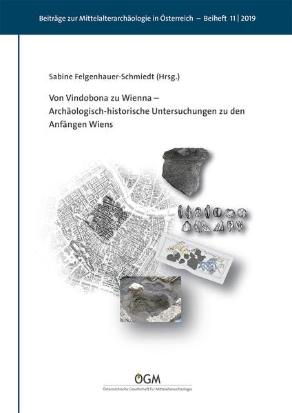 Von Vindobona zu Wienna: Archäologisch-historische Untersuchungen zu den Anfängen Wiens (Beiträge zur Mittelalterarchäologie in Österreich Beiheft) Natural Sciences