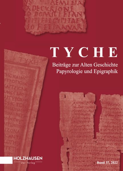 Tyche Jahresband 37: Beiträge zur Alten Geschichte, Papyrologie und Epigraphik (TYCHE: Beiträge zur Alten Geschichte, Papyrologie und Epigraphik (Jahresbände)) Natural Sciences