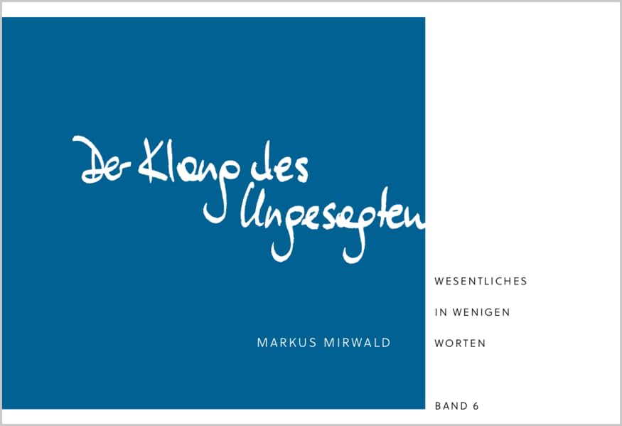 Der Klang des Ungesagten: Wesentliches in wenigen Worten (Band 6) Philosophy