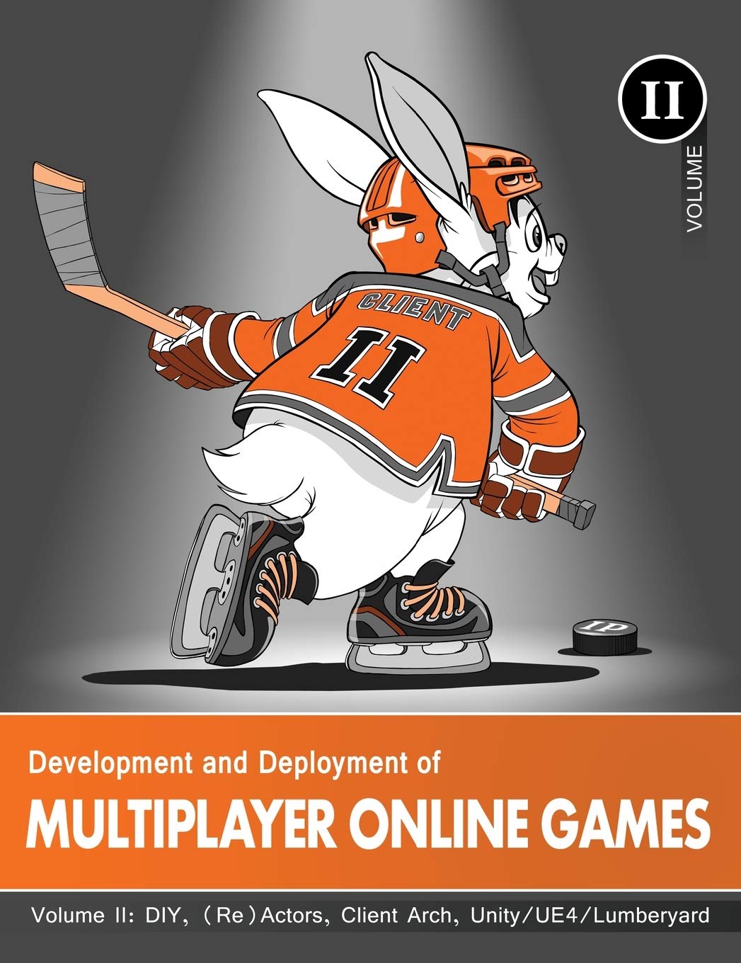 Development and Deployment of Multiplayer Online Games, Vol. II: DIY, (Re)Actors, Client Arch., Unity/UE4/ Lumberyard/Urho3D Computer Science