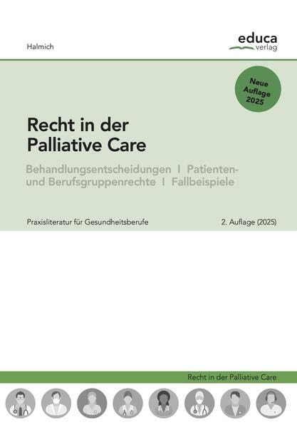 Recht in der Palliative Care: Behandlungsentscheidungen, Patienten- und Berufsgruppenrechte, Fallbeispiele Medicine