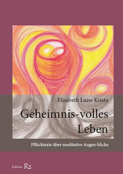 Geheimnis-volles Leben: Pflücktexte über meditative Augen-blicke Religion & Esotericism