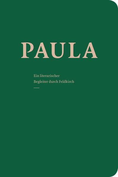 PAULA – Ein literarischer Begleiter durch Feldkirch, Band II: Paula Ludwig, Gerhard Ruiss, Nadine Kegele, Feridun Zaimoglu, Daniela Egger, Stefan Zweig, Thomas Amann, Sarah Rinderer, Hermann Hesse Contemporary literature