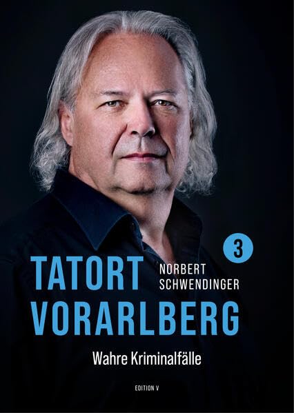 TATORT VORARLBERG 3: Wahre Kriminalfälle aus Vorarlberg Contemporary literature