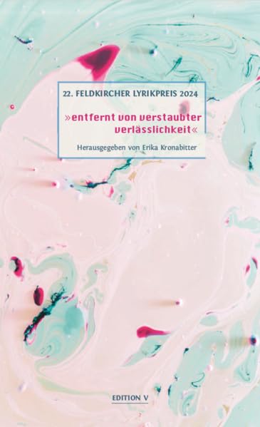 22. Feldkircher Lyrikpreis 2024: entfernt von verstaubter verlässlichkeit Poetry