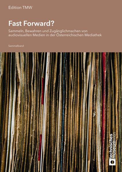 Fast Forward?: Sammeln, Bewahren und Zugänglichmachen von audiovisuellen Medien in der Österreichischen Mediathek (Edition TMW) Computer Science