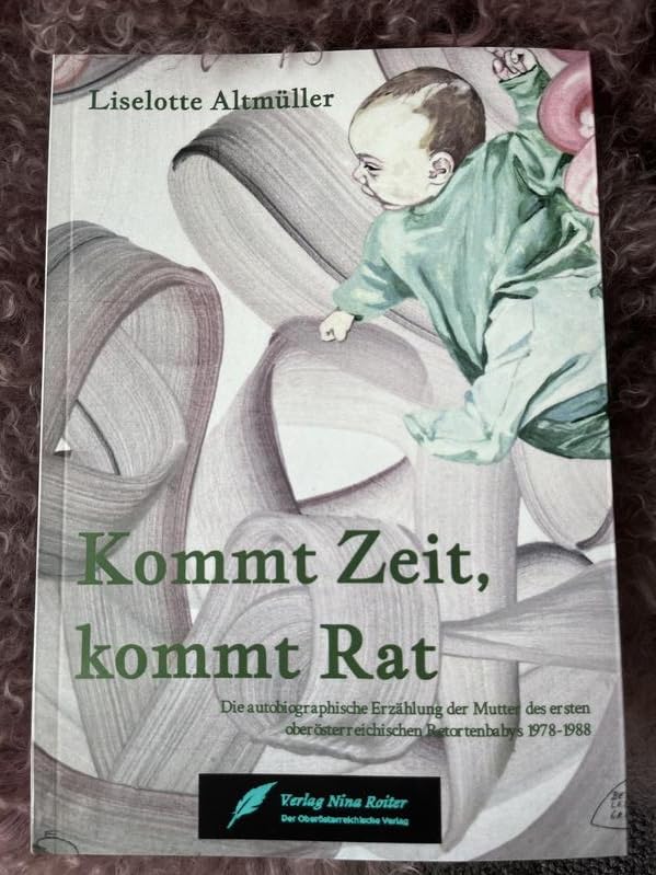 Kommt Zeit, kommt Rat: Die autobiografische Erzählung der Mutter des ersten OÖ Retotenbabys Medicine