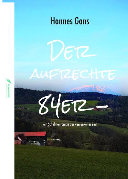 Der aufrechte 84er: ein Schelmenroman aus versunkener Zeit Historical Fiction