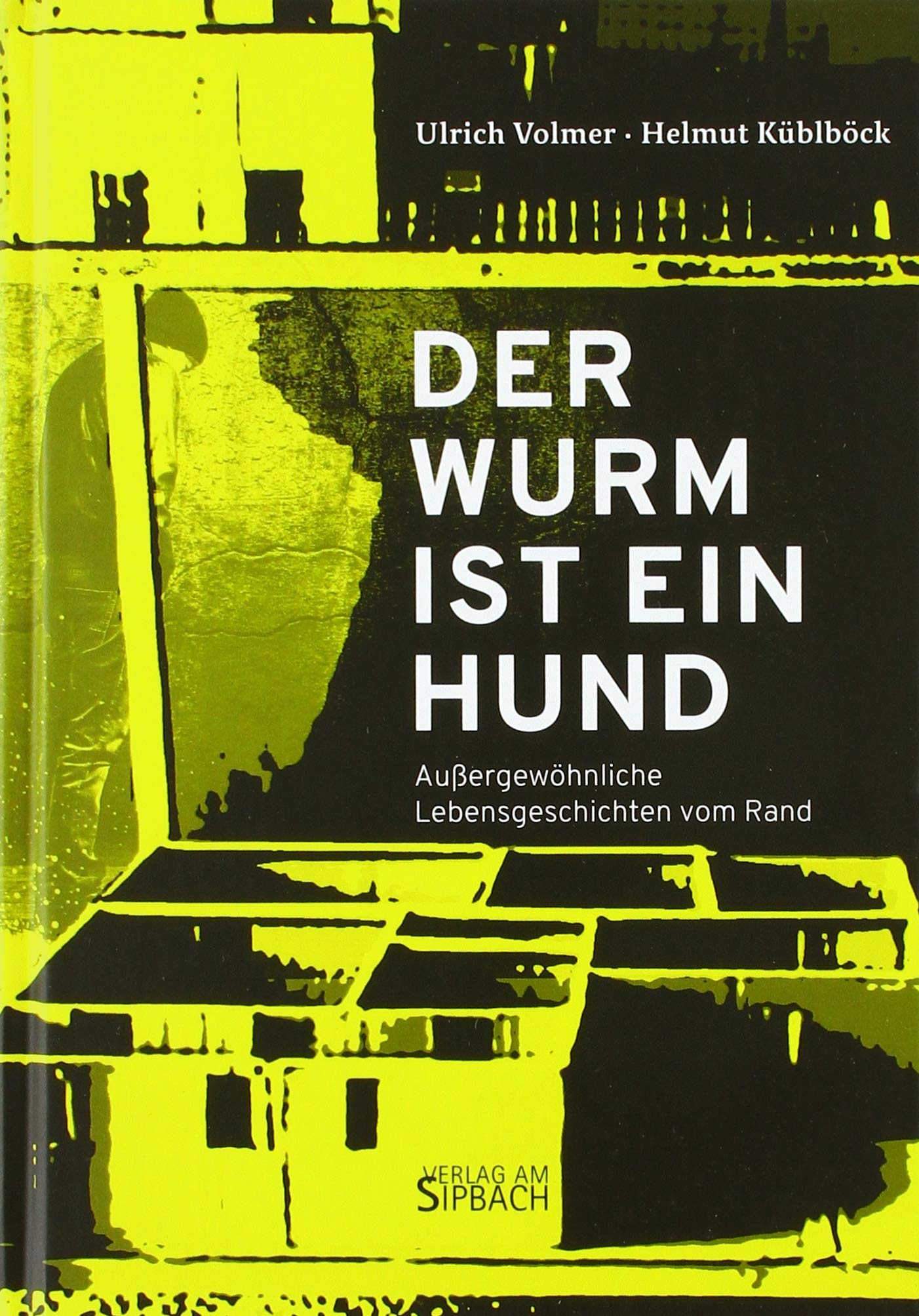 DER WURM IST EIN HUND: Außergewöhnliche Lebensgeschichten vom Rand Personalities