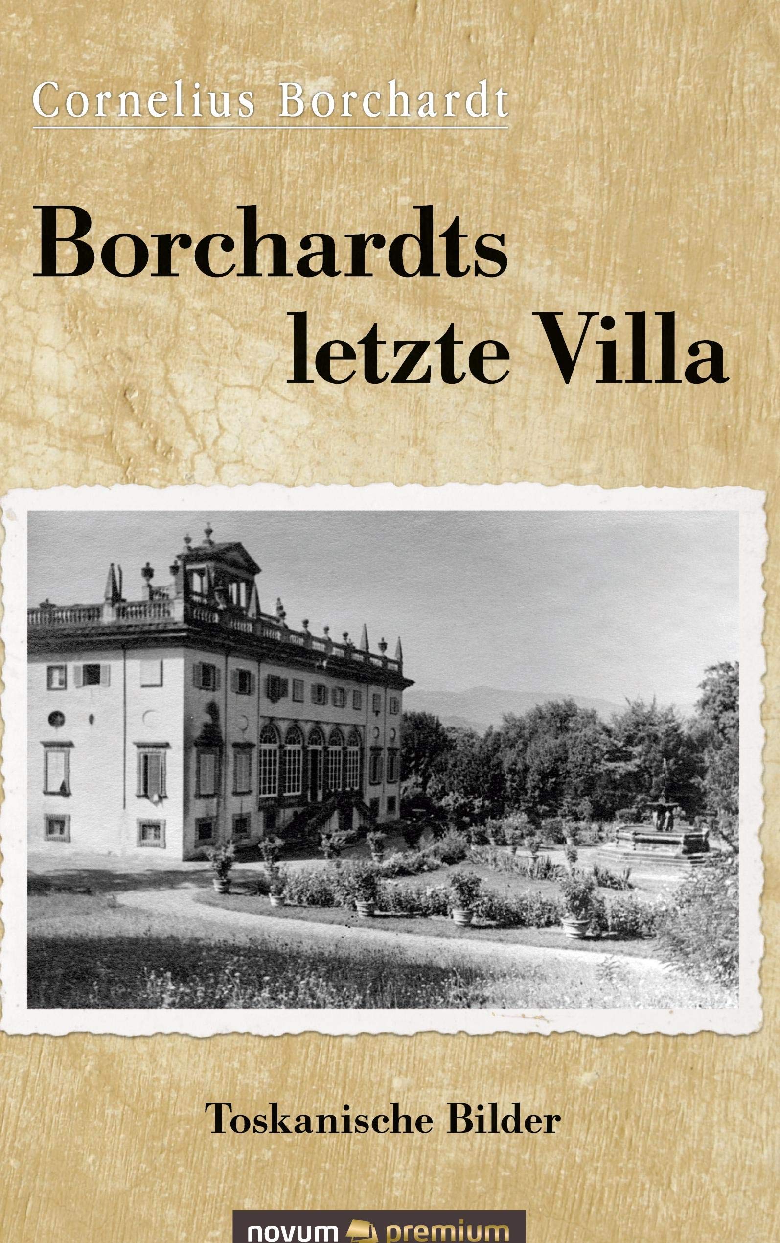 Borchardts letzte Villa: Toskanische Bilder Contemporary literature
