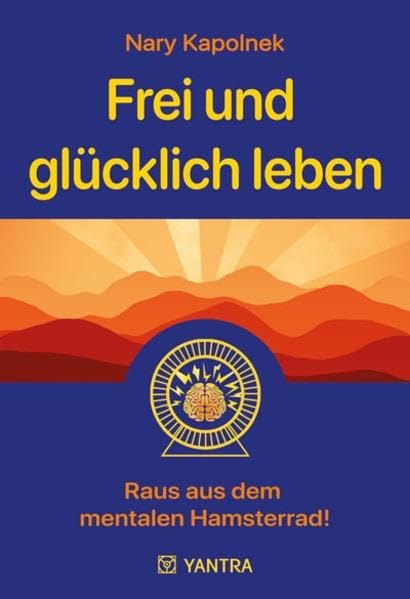Frei und glücklich leben: Raus aus dem mentalen Hamsterrad! Lifestyle