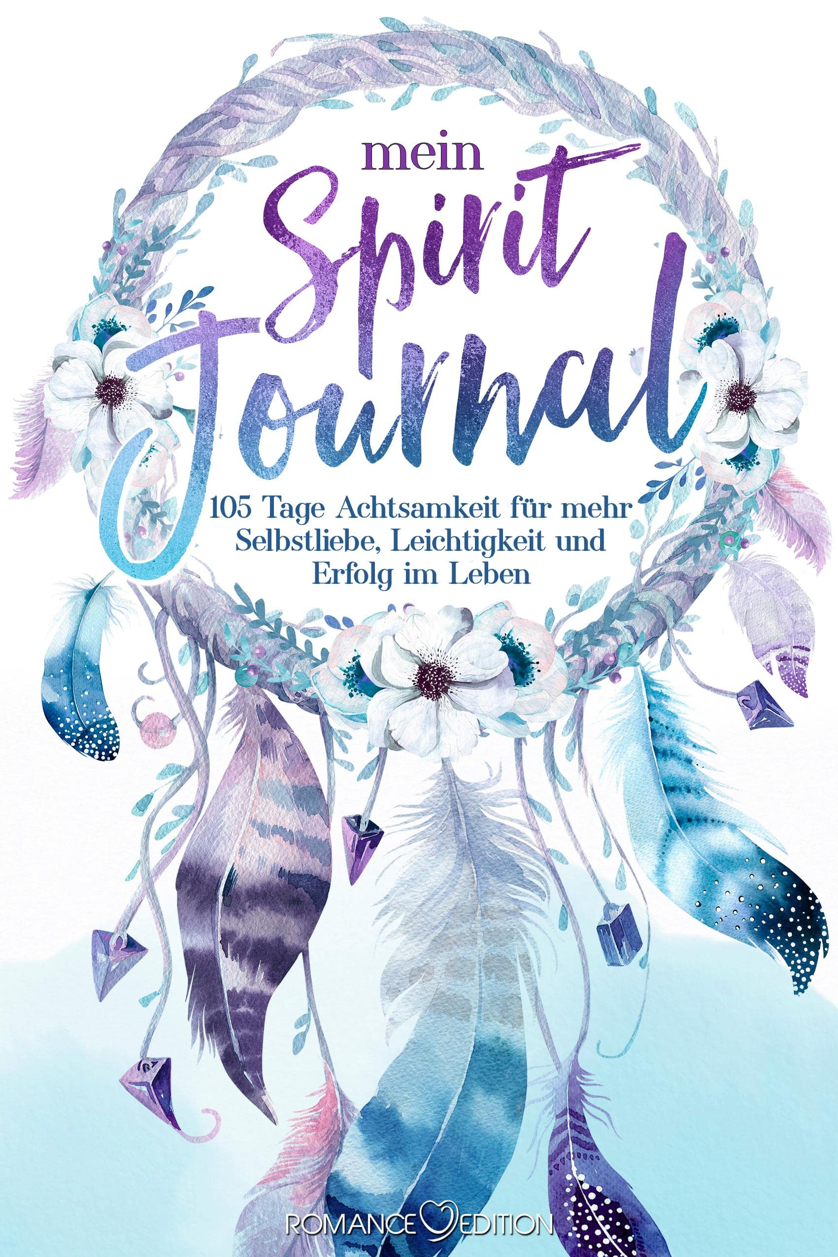 Mein Spirit-Journal: 105 Tage Achtsamkeit für mehr Selbstliebe, Leichtigkeit und Erfolg im Leben | Tagesplaner und Erfolgs-Journal, inklusive 15 Achtsamkeitsritualen, Selbstreflexionen sowie Dankbarkeitsübungen für spirituelle und persönliche Entwicklu... Living & Furnishing