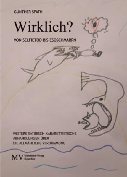Wirklich? Von Selfietod bis Esoschmarrn: Weitere satirisch-kabarettistische Abhandlungen über die allmähliche Verdummung Humour & Satire