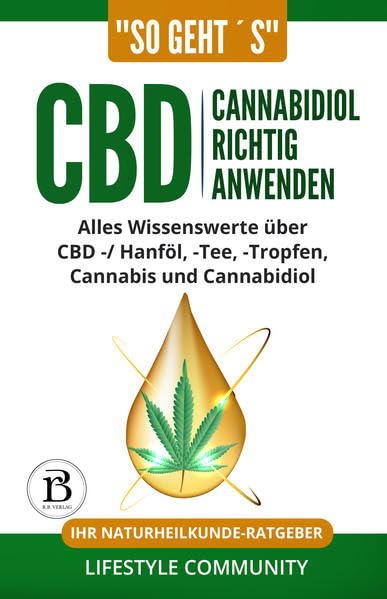 "so geht´s": CBD Cannabidiol richtig anwenden: Alles Wissenswerte über CBD -/ Hanföl, - Tee, - Tropfen, Cannabis und Cannabidiol | Ihr Naturheilkunde-Ratgeber Medicine