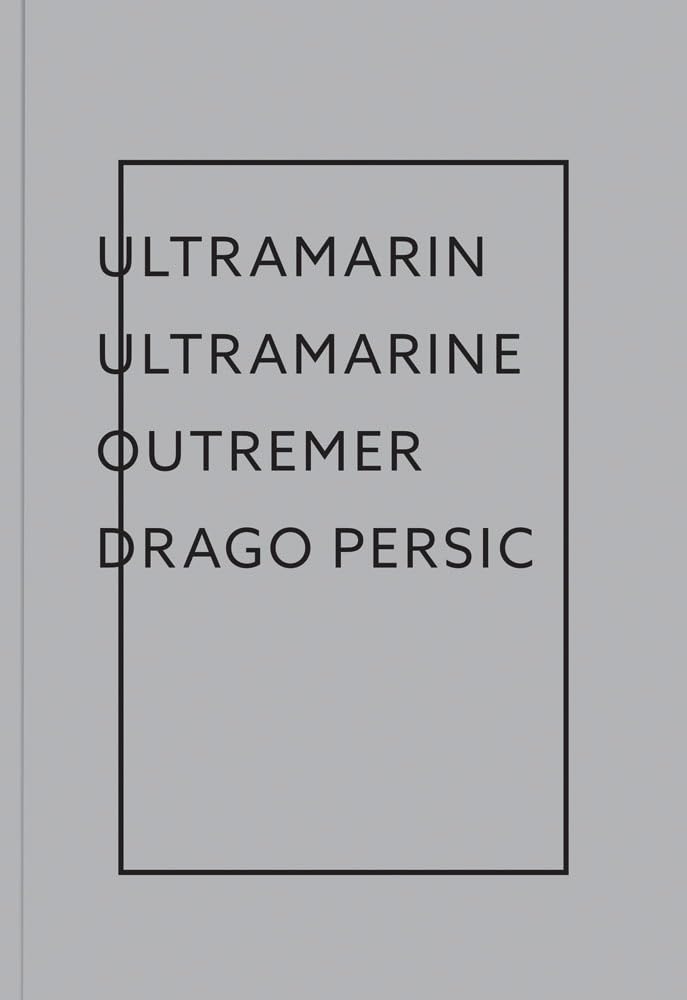 Drago Persic: ULTRAMARIN ULTRAMARINE OUTREMER Film, Art & Culture
