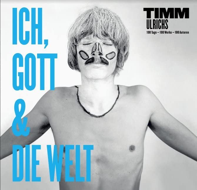 Timm Ulrichs: Ich, Gott und die Welt: 100 Tage – 100 Werke – 100 Autoren Arts & Music
