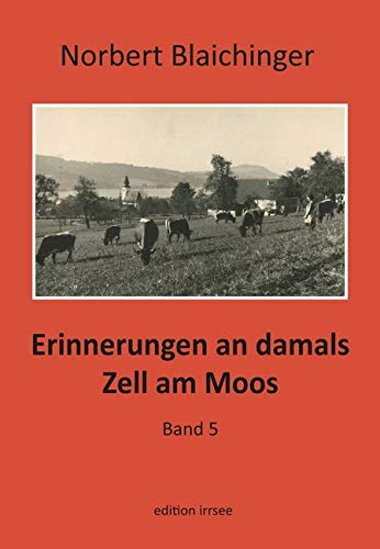 Erinnerungen an damals. Zell am Moos 5 Books