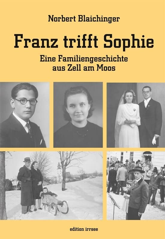 Franz trifft Sophie: Eine Familiengeschichte aus Zell am Moos Personalities