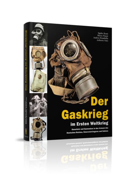 Der Gaskrieg im Ersten Weltkrieg Gasschutz in den Armeen des Deutschen Reiches Österreich-Ungarns Italiens Politics & History