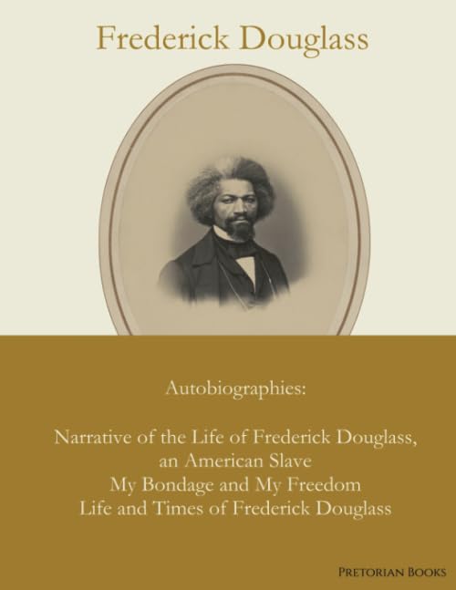 Frederick Douglass : Autobiographies : Narrative of the Life of Frederick Douglass, an American Slave / My Bondage and My Freedom / Life and Times of Frederick Douglass Politics & Society Books