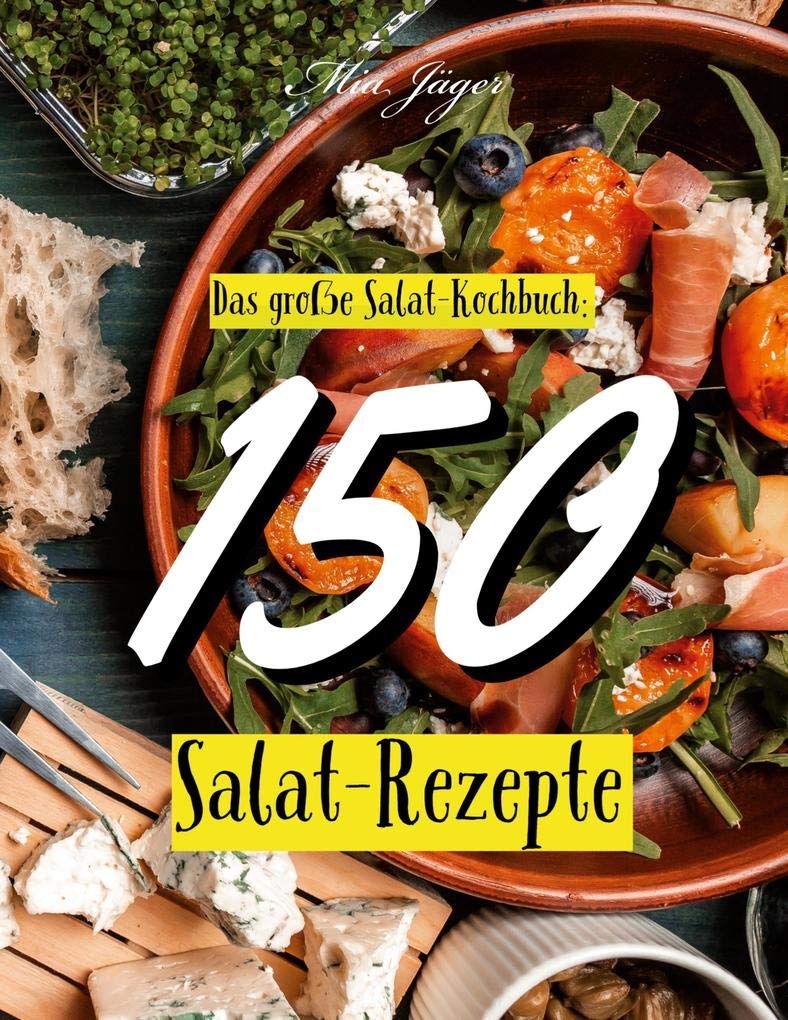 Das große Salat Kochbuch: 150 Salat Rezepte: Salate Kochbuch Einfach Books