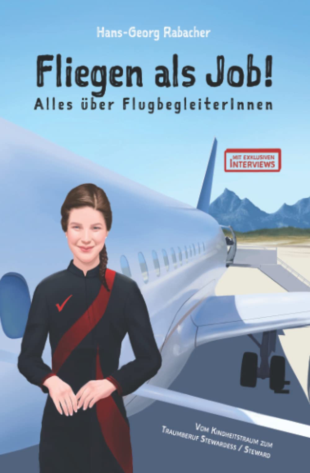 Fliegen als Job! Alles über FlugbegleiterInnen: Vom Kindheitstraum zum Traumberuf Stewardess / Steward Business, Finance & Career