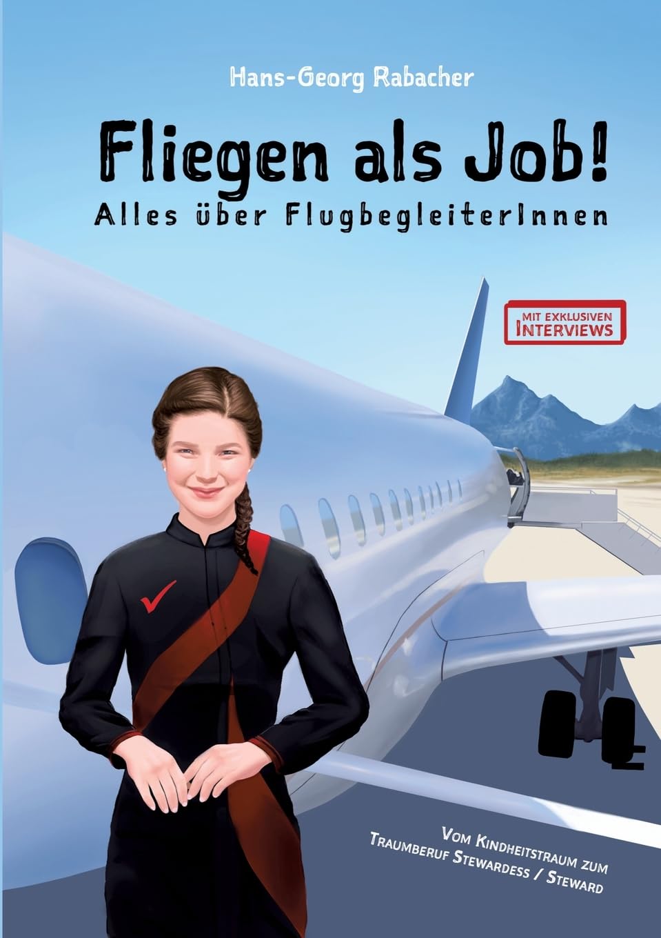 Fliegen als Job! Alles über FlugbegleiterInnen: Vom Kindheitstraum zum Traumberuf Stewardess / Steward Business, Finance & Career