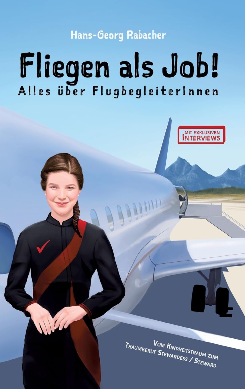 Fliegen als Job! Alles über FlugbegleiterInnen: Vom Kindheitstraum zum Traumberuf Stewardess / Steward Business, Finance & Career