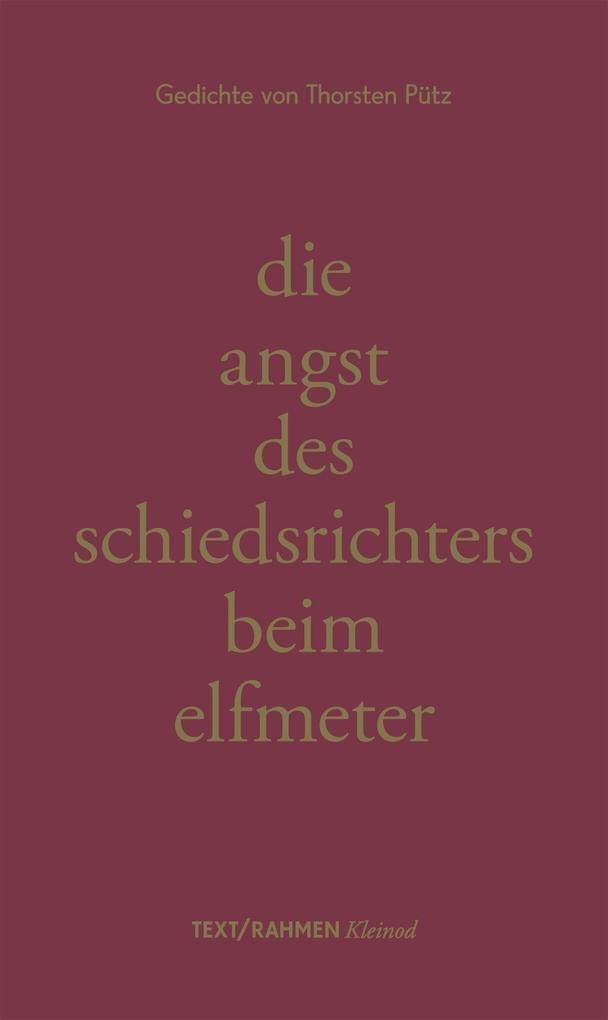 die angst des schiedsrichters beim elfmeter: Gedichte von Thorsten Pütz (TEXT/RAHMEN: Kleinod) Poetry