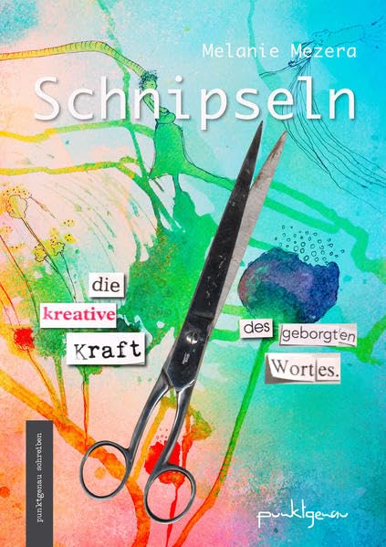 Schnipseln: Die kreative Kraft des geborgten Wortes (punktgenau schreiben) Lifestyle