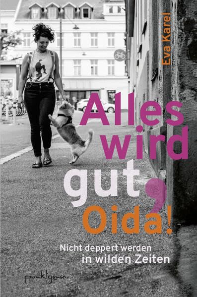 Alles wird gut, Oida!: Nicht deppert werden in wilden Zeiten Lifestyle