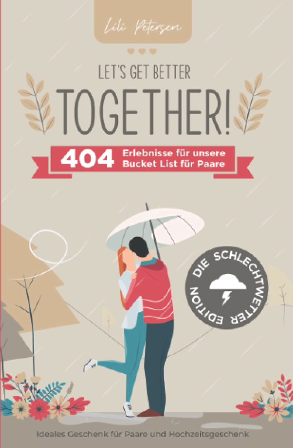 Let’s get better together! 404 Erlebnisse für unsere Bucket List für Paare – die Schlechtwetter Edition. Ideales Geschenk für Paare und Hochzeitsgeschenk! Film, Art & Culture